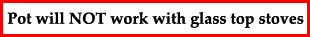 This pot will not work with glass top stoves.
