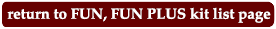 return to FUN, FUN PLUS kit list page