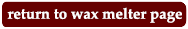 return to wax melter kits page